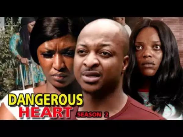 DANGEROUS HEART SEASON 2 - 2019 Nollywood Movie